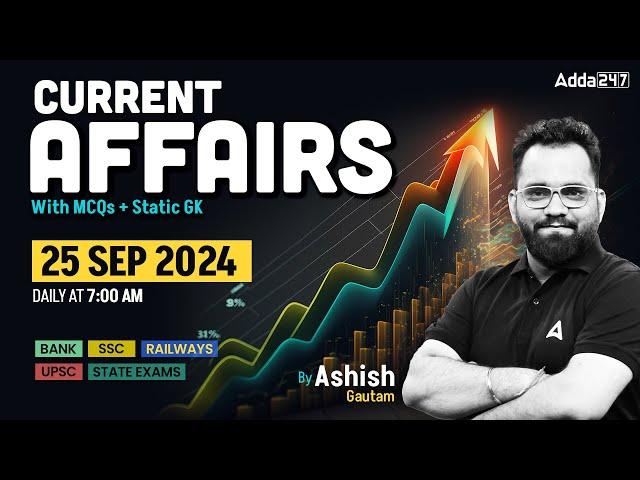 25 SEPTEMBER CURRENT AFFAIRS 2024 | ALL EXAMS IMP. CURRENT AFFAIRS | ASHISH GAUTAM SIR