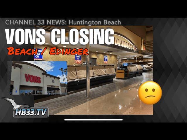 Vons Closing - Beach / Edinger | Huntington Beach News