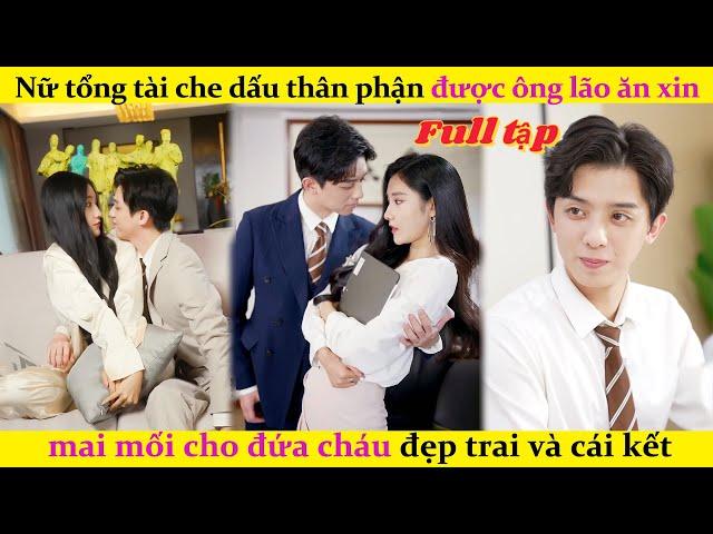 Nữ tổng tài che dấu thân phận được ông lão ăn xin mai mối cho đứa cháu đẹp trai và cái kết#cdrama