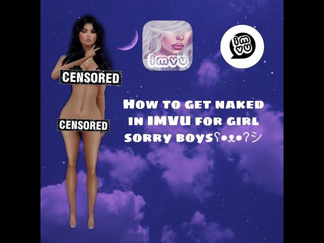 How to get naked in imvu only for girls.-.