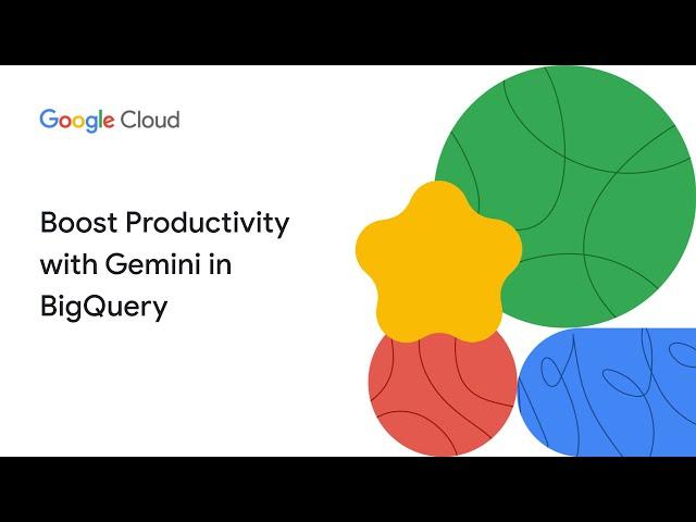 Boost Productivity with Gemini in BigQuery