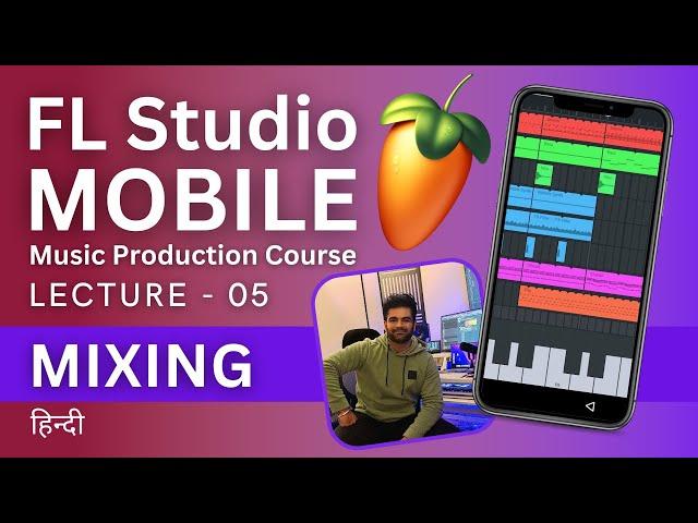 FL Studio Mobile Lecture - 05 - How To Mix A Song - Music Production Course - हिन्दी