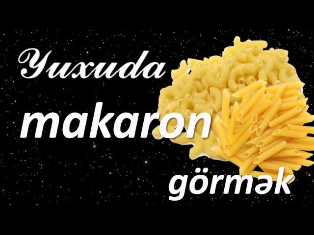 Yuxuda makaron görmək  Qısa Yuxuyozma