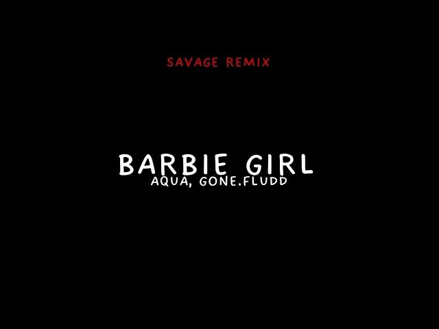 AQUA, GONE.FLUDD - Barbie girl (Savage remix)