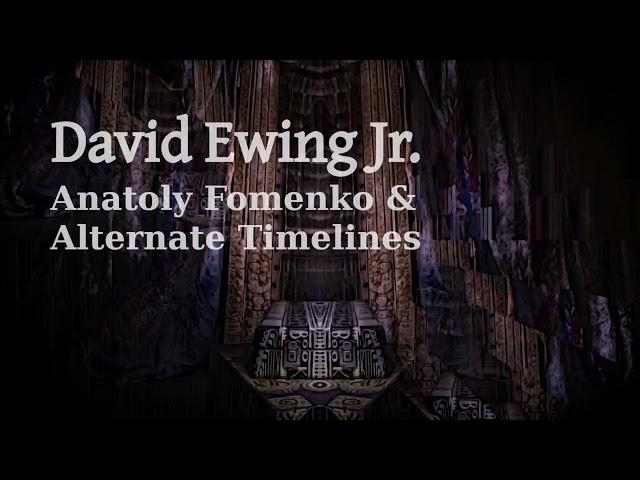 David Ewing Jr. - Anatoly Fomenko and Alternate Timelines