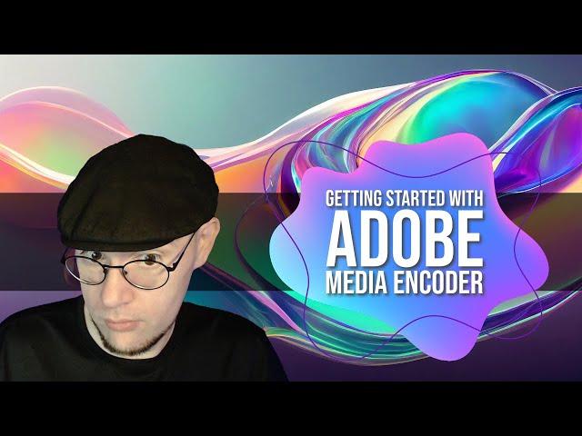 Getting Started with Adobe Media Encoder