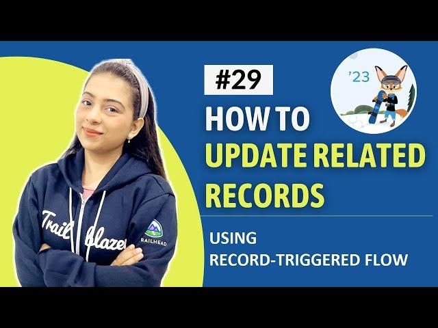 EP-29| UPDATE RELATED RECORDS USING RECORD-TRIGGERED FLOW | LIGHTNING FLOW SERIES | WINTER'23 UPDATE