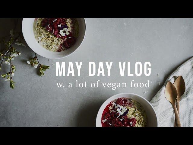 MAY DAY VLOG + VEGAN FOOD INSPIRATION | Good Eatings