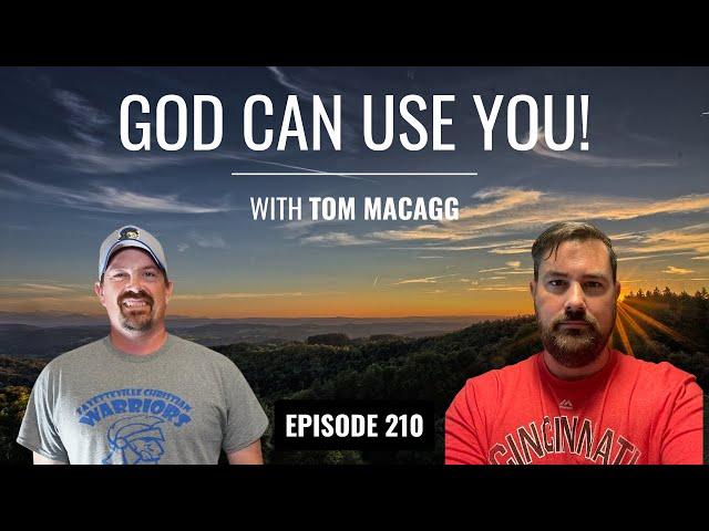 Tom Macagg: God Can Use You! Changed by Jesus | Ep 210