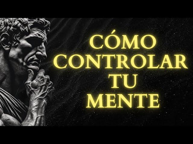 Cómo CONTROLAR TU MENTE | Estoicismo