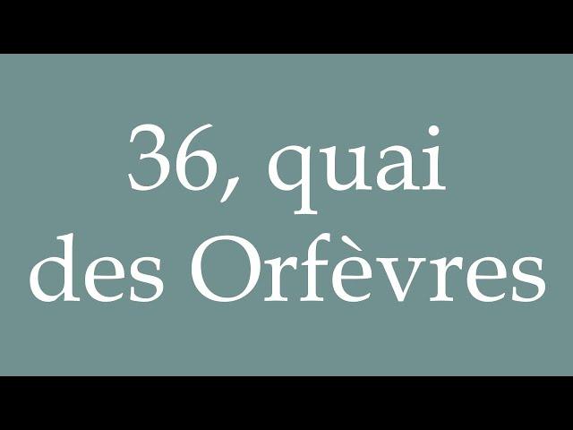 How to Pronounce ''36, quai des Orfèvres'' (36 Quai des Goldsmiths) in French