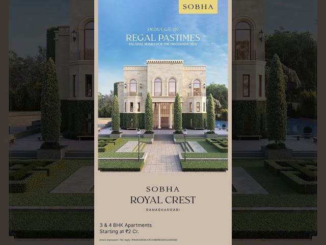 SOBHA Royal Crest - 3 and 4 BHK Palatial Homes at Banashankari
