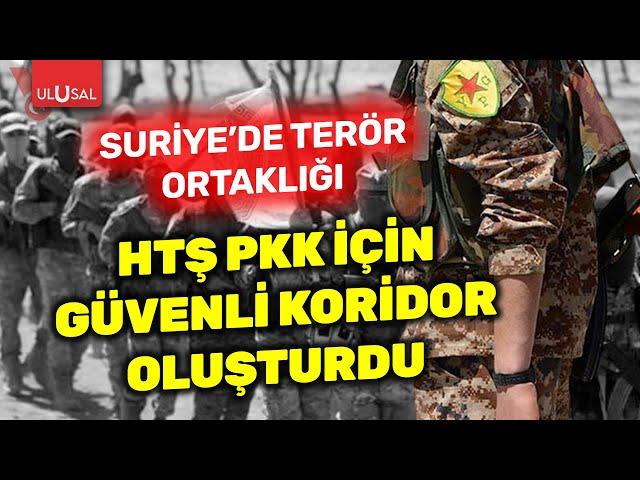 Suriye'de terör ortaklığı gün yüzüne çıktı! HTŞ PKK/PYD için güvenli koridor oluşturdu