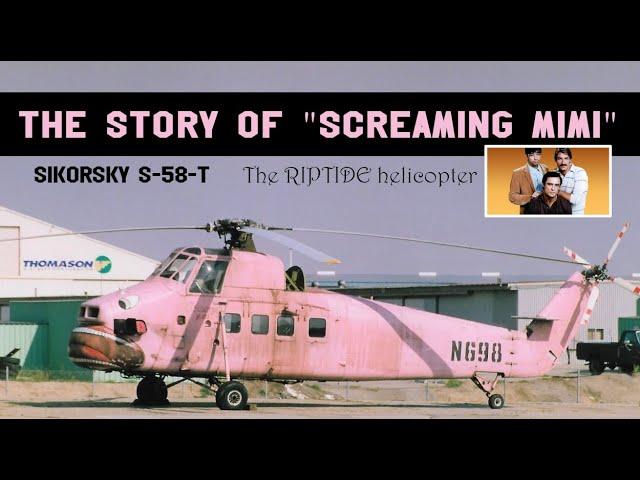 The story of Screaming Mimi || The Riptide helicopter || Sikorsky S-58-T Screaming Mimi