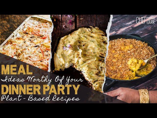 Meal Ideas Worthy Of Your Next Dinner Party Vegan And Plant-Based Recipes | Chef Cynthia Louise