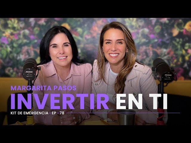 ¿Cómo INVERTIR en MÍ?  Con Margarita Pasos | Kit de Emergencia 78 | Erika de la Vega