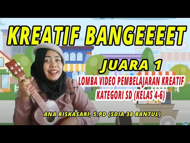 GURU KREATIF Ana Riskasari, S.Pd (SDIA 38) Juara 1 Lomba Video Pembelajaran Kreatif SD (4-6)