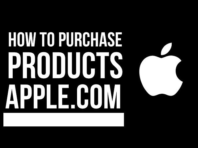 How to purchase Apple products from apple.com | iPhone , iPad , Mac, Watch, TV, iPod