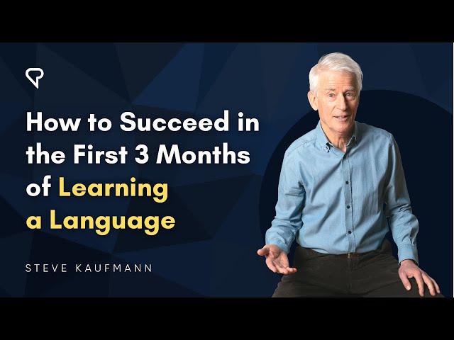 How to Succeed in the First 3 Months of Learning a Language