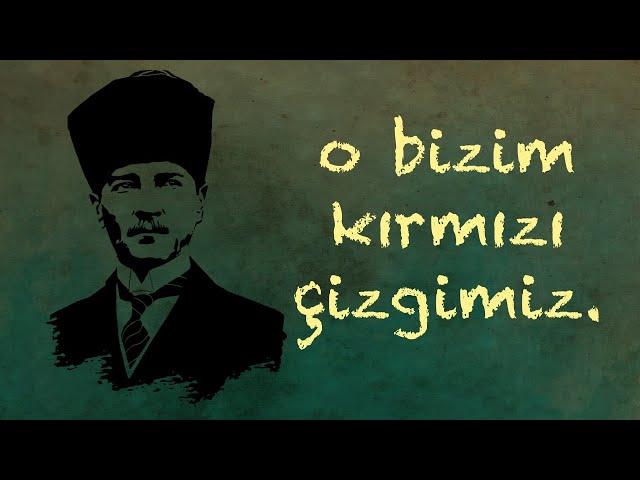 O bizim kırmızı çizgimiz - Atatürk