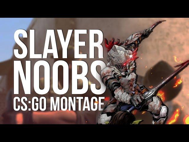 SLAYER NOOBS - CSGO МОНТАЖ