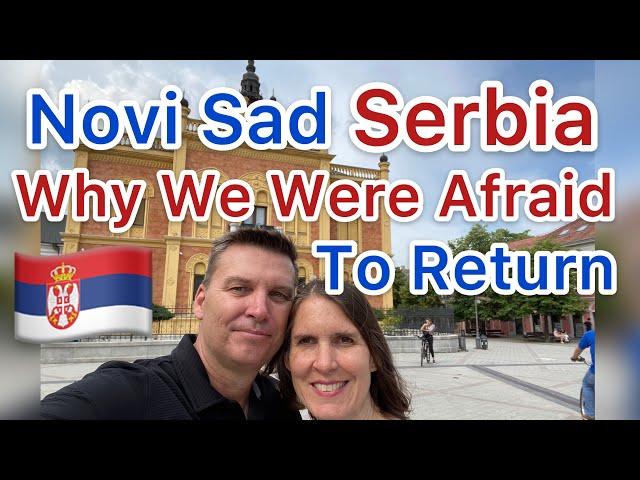 Novi Sad Serbia - Why we were afraid to return. (Serbia 2021 Expats, Nomads, and Retired Pensioners)