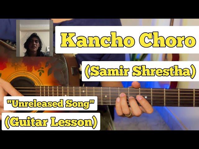 Kancho Choro - Samir Shrestha | Guitar Lesson | Plucking & Chords | (Unreleased Song)