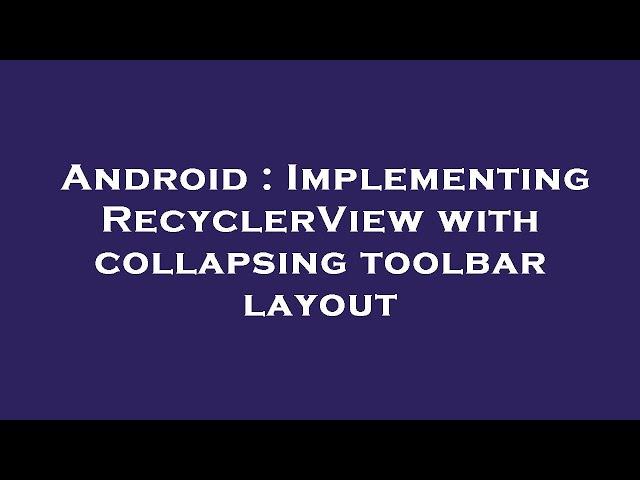 Android : Implementing RecyclerView with collapsing toolbar layout