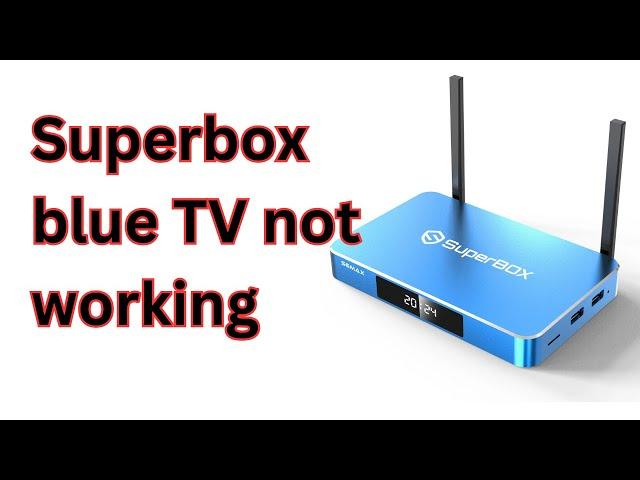 Super Box blue TV not working