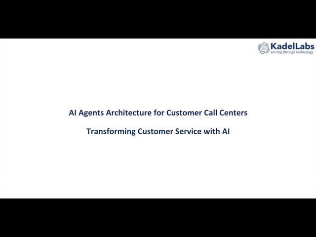 AI Agents Architecture for Customer Call Centers | Kadel Labs Webinar