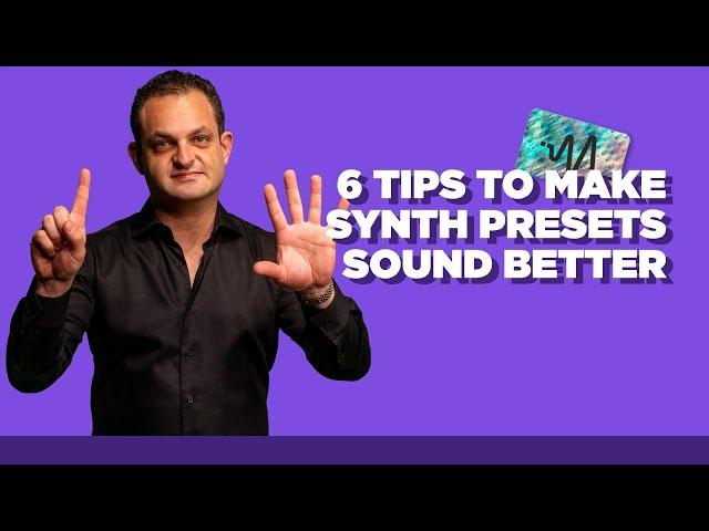 My 6 Tips To Make Synth Presets Sound Better