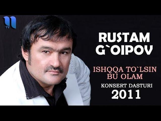 Rustam G'oipov - Ishqqa to'lsin bu olam nomli konsert dasturi 2011