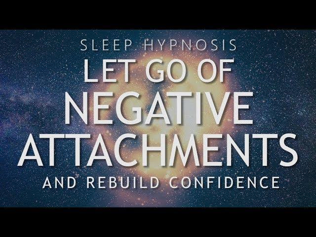 Hypnosis to Let Go of Negative Attachments & Rebuild Confidence (Sleep Meditation Healing)