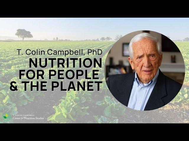 Dr. Campbell on Nutrition for People and the Planet