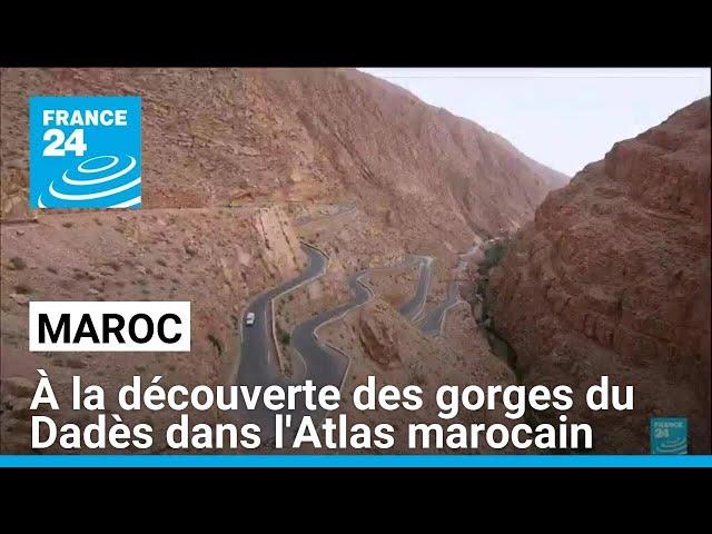 Maroc : à la découverte des gorges du Dadès dans l'Atlas marocain • FRANCE 24