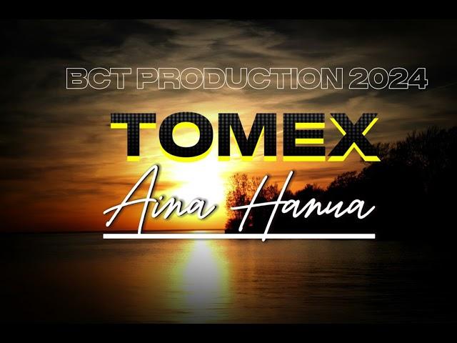 Aina Hanua - by: Tomex (Produced by Dibs) BCT PRODUCTION 2024