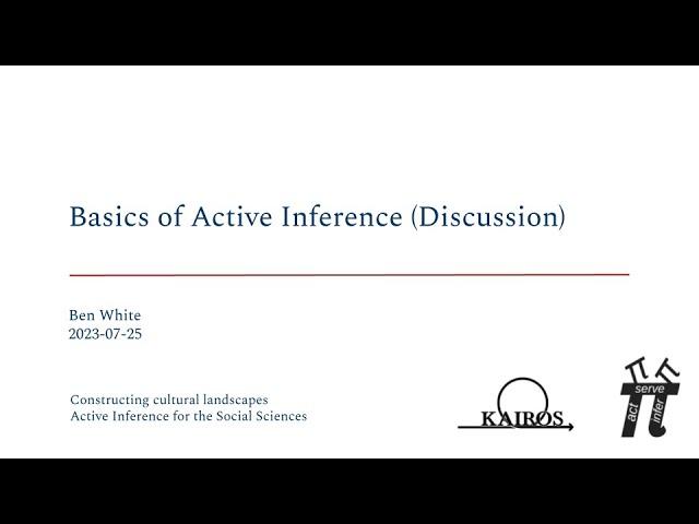 Basics of Active Inference (Discussion) ~ Ben White ~ Active Inference for the Social Sciences 2023