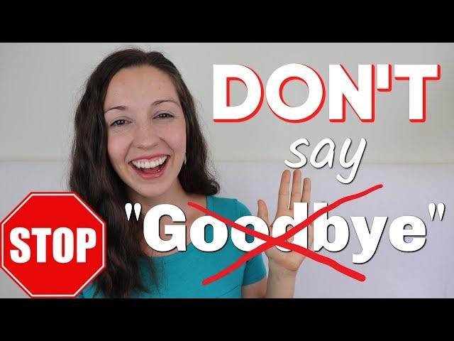 STOP Saying GOODBYE: 33 ways to say "BYE"