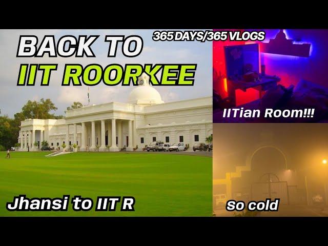 Back to IIT Roorkee | Jhansi to IITR Travel Vlog | My Room | #365vlogschallenge #iit #iitroorkee