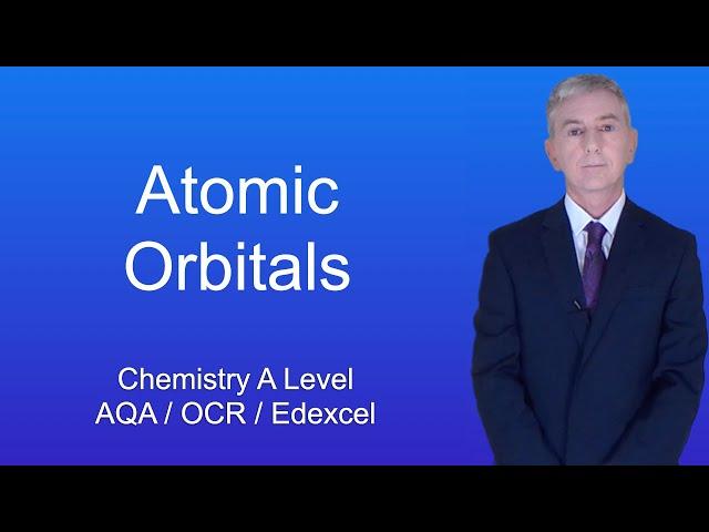 A Level Chemistry Revision "Atomic Orbitals"