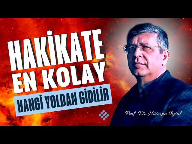 Hakikate En Kolay Hangi Yoldan Gidilir - Prof. Dr. Hüseyin Uysal