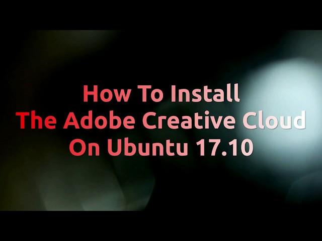 How To Install The Adobe Creative Cloud On Ubuntu 17.10