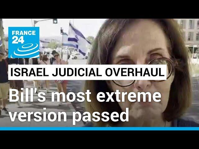 Israel judicial overhaul: "What the Parliament has passed is the most extreme version of this bill"