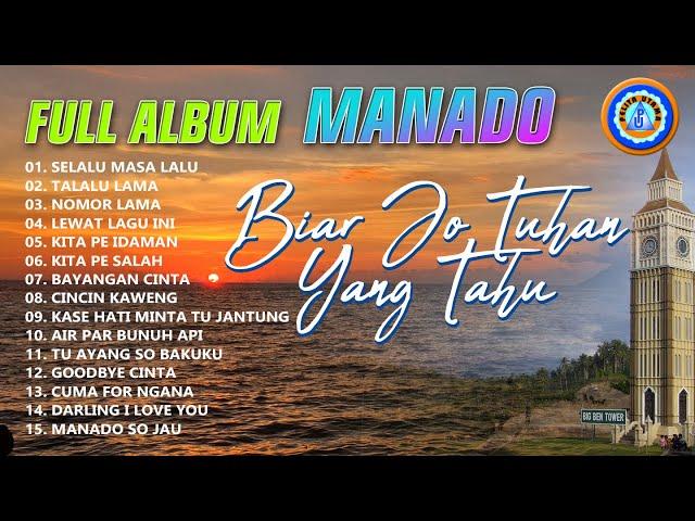 Lagu Manado - Full Album Manado - Biar Jo Tuhan Yang Tahu || Mp3 Manado