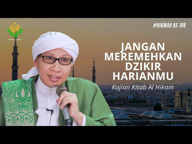 Hikmah ke 109: Jangan Meremehkan Dzikir Harianmu | Kitab Al-Hikam | Buya Yahya | 6 April 2020