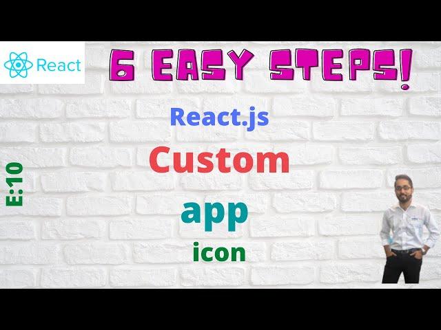 E10: 6 easy steps : react js custom app icon