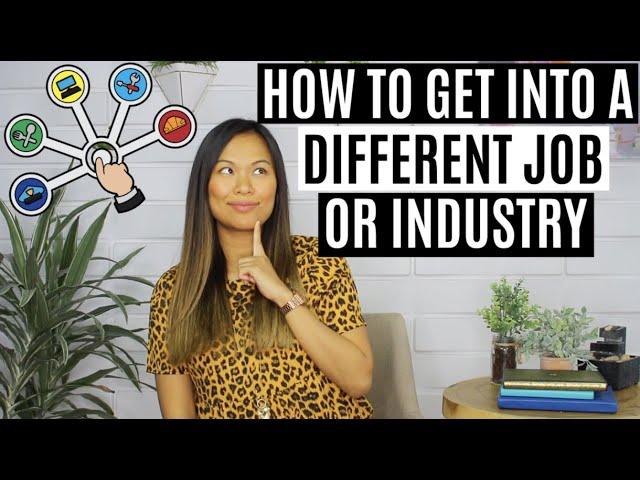 How to Get into a DIFFERENT Job or Industry | How to Switch Careers