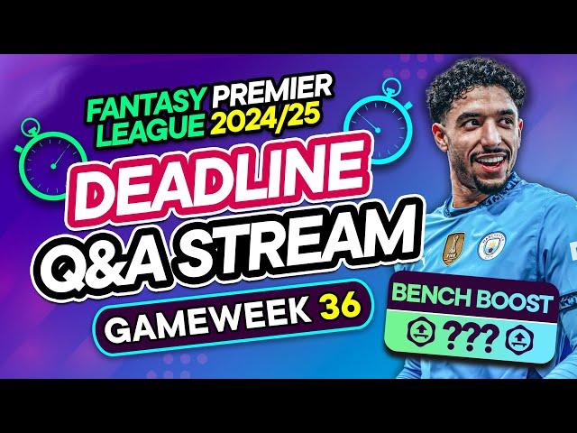 FPL GW36 LIVE DEADLINE STREAM  BB? -8?  Early Man City Team News? | Fantasy Premier League 2024/25