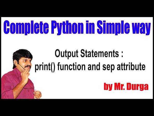 Python Tutorial ||  Output Statements  print function and sep attribute || by Durga sir