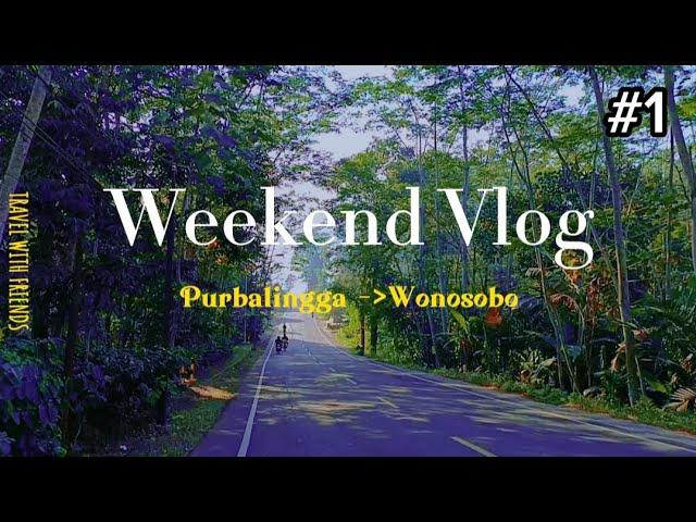 Weekend Vlog #1 Purbalingga Wonosobo